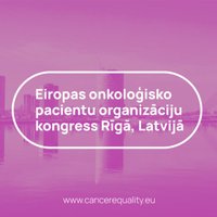 Eiropas vēža pacientu organizācijas kongresā Rīgā pieprasīs mazināt nevienlīdzību vēža aprūpē
