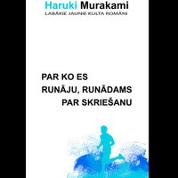 Latviski izdota Haruki Murakami grāmata 'Par ko es runāju, runādams par skriešanu'